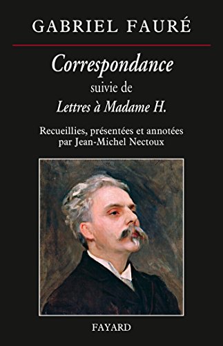 Correspondance de Gabriel Fauré: Suivie de Letrres à Madame H. von FAYARD